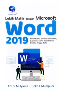LEBIH MAHIR DENGAN MICROSOFT WORD 2019 : MEMBANTU MENULIS DOKUMEN, LAPORAN, KARYA TULIS ILMIAH, SKRIPSI HINGGA BUKU