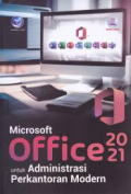 MICROSOFT OFFICE 2021 UNTUK ADMINISTRASI PERKANTORAN MODERN